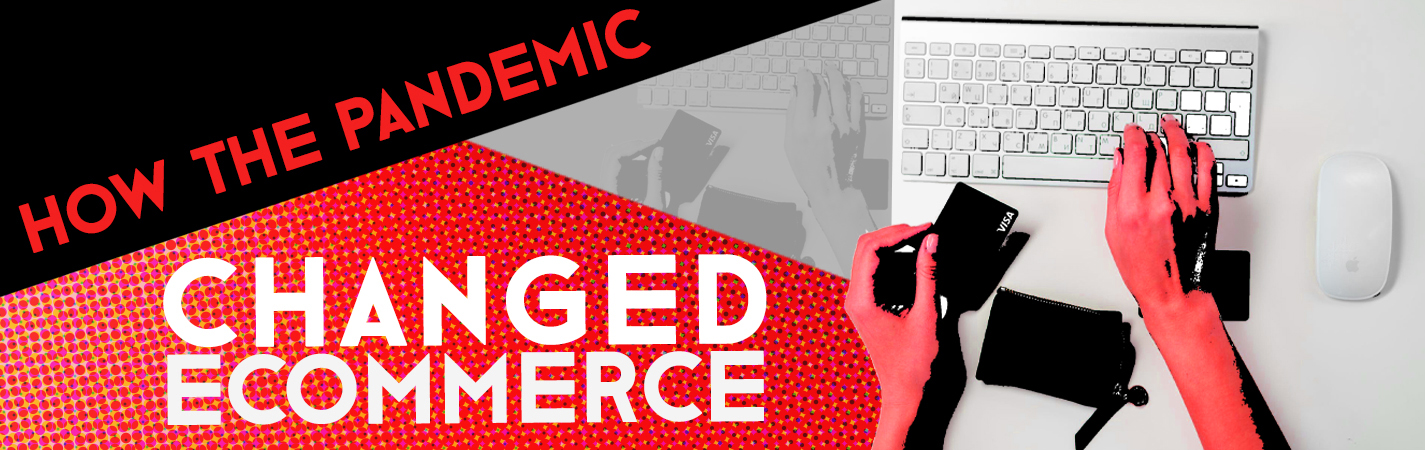 How The Pandemic Changed eCommerce