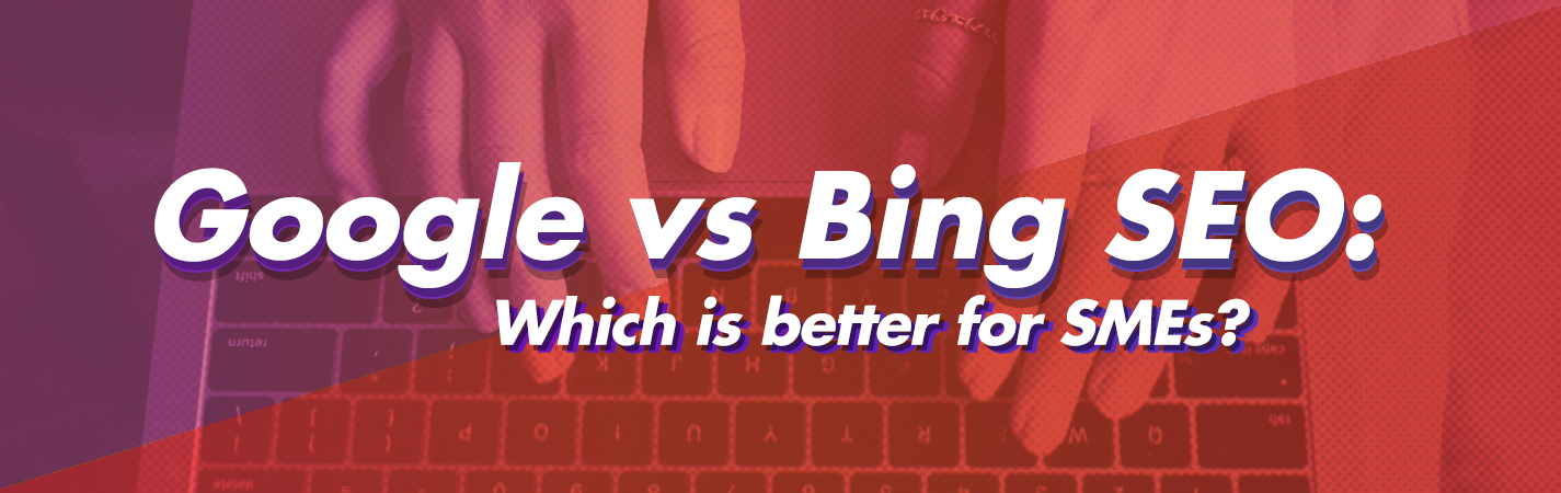 Google vs Bing SEO: Which is better for SMEs?